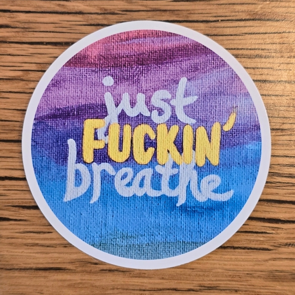 Just Fuckin' Breathe Stickers